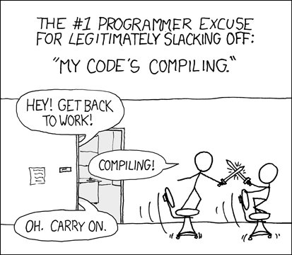 The #1 programmer excuse for legitimately slacking off: my code's compiling. From xkcd 303 by Randall Munroe per https://creativecommons.org/licenses/by-nc/2.5/